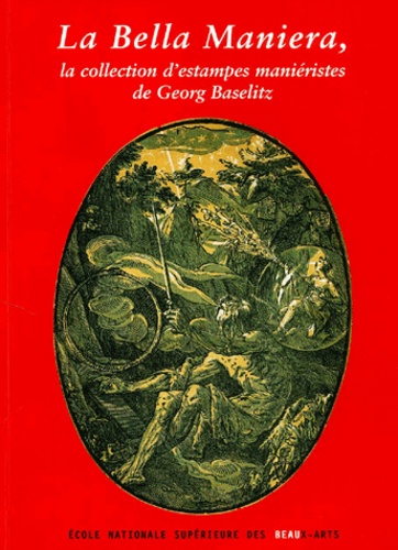  Collectif - La Bella Maniera, La Collection D'Estampes Manieristes De Georges Baselitz.
