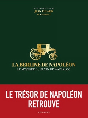 La Berline de Napoléon. Le mystère du butin de Waterloo
