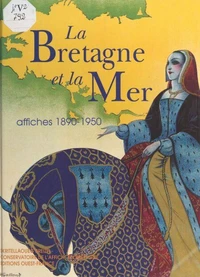 La Bretagne Et La Mer. Affiches 1890-1950