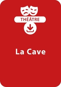  Collectif et Jean-Paul Rousseau - THEATRALE  : La cave - Une pièce de théâtre à télécharger.