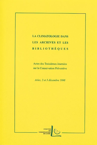  Collectif - La Climatologie Dans Les Archives Et Les Bibliotheques. Actes Des Troisiemes Journees Sur La Conservation Preventive, Arles, 2 Et 3 Decembre 1998.