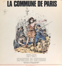  Collectif et Maurice Gachelin - La Commune de Paris, 1871-1971 - Exposition du centenaire, Musée d'art et d'histoire de Saint-Denis, du 18 mars au 13 septembre 1971.