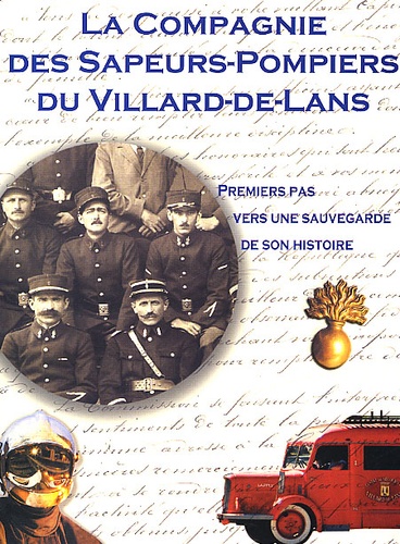  Collectif - La Compagnie Des Sapeurs-Pompiers De Villars-De-Lans. Premiers Pas Vers Une Sauvegarde De Son Histoire.