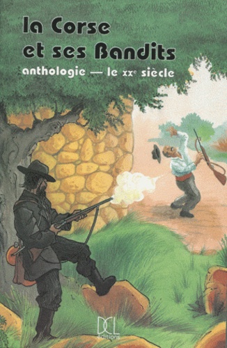  Collectif - La Corse et ses bandits : anthologie - Tome 2, Le XXe siècle.