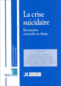  Collectif - La Crise Suicidaire. Reconnaitre Et Prendre En Charge, Conference De Consensus, Paris, Hopital De La Salpetriere, 19 Et 20 Octobre 2000.