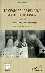  Collectif - La Croix-Rouge pendant la guerre d'Espagne, 1936-1939 - Les missionnaires de l'humanitaire.