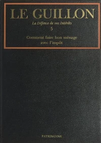 La défense de vos intérêts (5). Comment faire bon ménage avec l'impôt