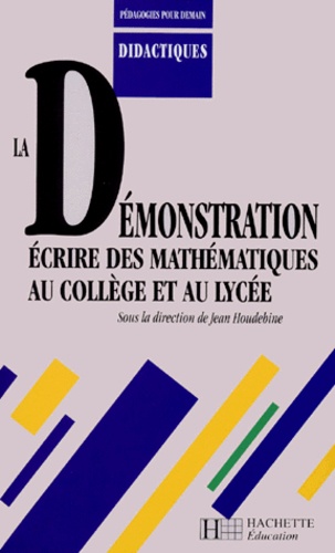  Collectif - La Demonstration. Ecrire Des Mathematiques Au College Et Au Lycee.