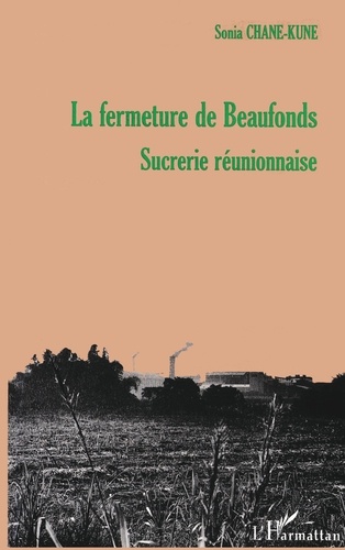  Collectif - La fermeture de Beaufonds - Sucrerie réunionnaise.