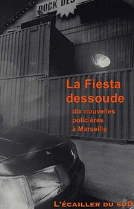  Collectif - La Fiesta Dessoude. Dix Nouvelles Policieres A Marseille.