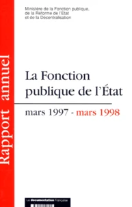 La Fonction Publique De L'Etat. Rapport Annuel Mars 1997-Mars 1998