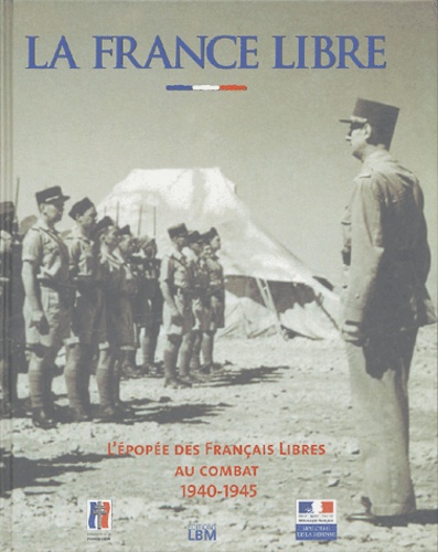  Collectif - La France Libre - L'épopée des Français libres au combat 1940-1945.