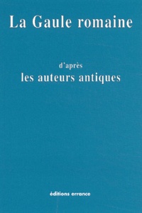  Collectif - La Gaule Romaine D'Apres Les Ecrivains Et Les Monuments Anciens.