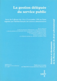  Collectif - La gestion déléguée du service public - Actes du colloque des 14 et 15 novembre 1996 au Sénat.