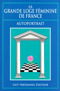 La Grande Loge Feminine De France. Autoportrait