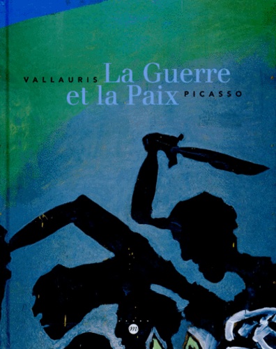  Collectif - La Guerre Et La Paix. Vallauris, Picasso, 27 Juin-5 Octobre 1998.