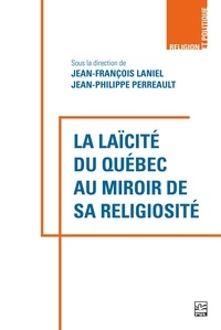  Collectif et Jean-Philippe Perreault - La laïcité du Québec au miroir de sa religiosité.