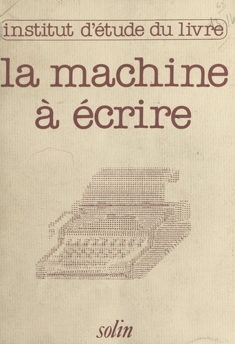 La machine à écrire hier et demain. Actes du Colloque, Centre international d'études pédagogiques de Sèvres, 1980