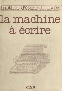  Collectif et  Institut d'étude du livre - La machine à écrire hier et demain - Actes du Colloque, Centre international d'études pédagogiques de Sèvres, 1980.