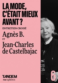  Collectif - La mode, c'était mieux avant ? - Dialogue entre Agnès B. et Jean-Charles de Castelbajac.
