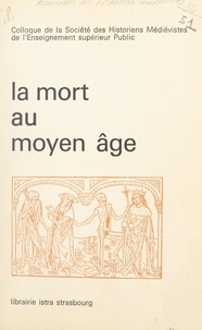  Collectif et  Société des historiens médiévi - La mort au Moyen Âge - Colloque de l'Association des historiens médiévistes français, réunis à Strasbourg en juin 1975.