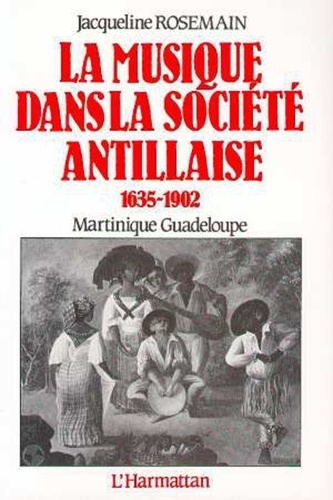  Collectif - La musique dans la société antillaise - 1635-1902, Martinique Guadeloupe.