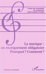 La musique, un enseignement obligatoire. Pourquoi ? Comment ?