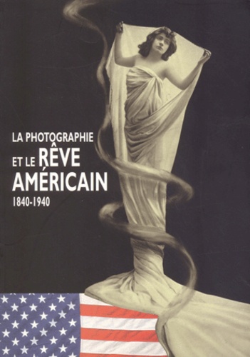  Collectif - La Photographie Et Le Reve Americain 1840-1940.