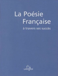 LA POESIE FRANCAISE A TRAVERS SES SUCCES.