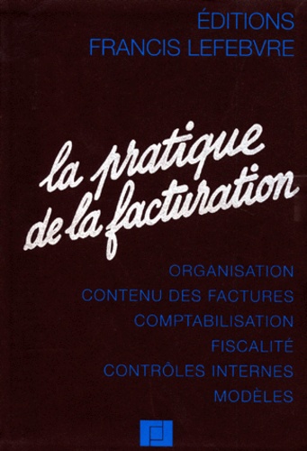  Collectif - La Pratique De La Facturation. Organisation, Contenu Des Factures, Comptabilisation, Fiscalite, Controles Internes, Modeles, A Jour Au 20 Avril 1996.