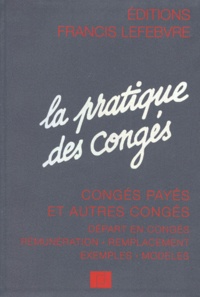  Collectif - La Pratique Des Conges. Conges Payes Et Autres Conges, Depart En Conges, Remuneration, Remplacement, Exemple, Modeles.