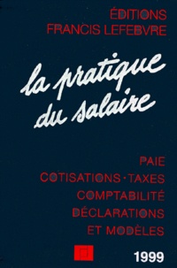  Collectif - LA PRATIQUE DU SALAIRE 1999. - Paie, cotisations, taxes, comptabilité, déclarations et modèles, A jour au 1er septembre 1998.