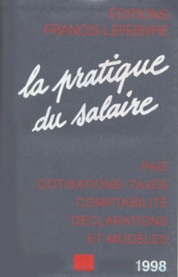 Collectif - LA PRATIQUE DU SALAIRE. - Paie, cotisations, taxes, comptabilité, déclarations et modèles, Edition 1998.