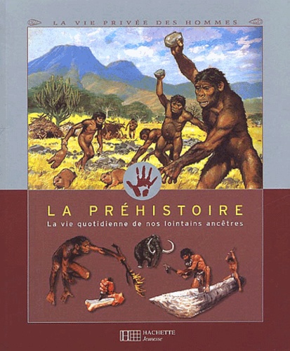  Collectif - La Prehistoire. La Vie Quotidienne De Nos Lointains Ancetres.