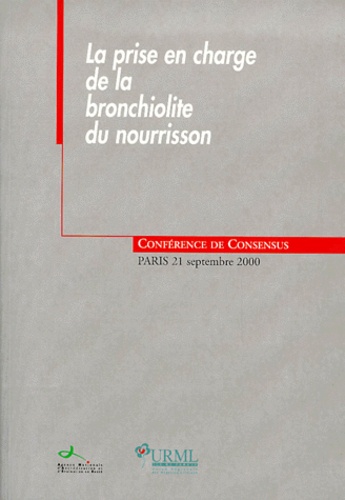  Collectif - La Prise En Charge De La Bronchiolite Du Nourrisson. Conference De Consensus, Paris, Septembre 2000.