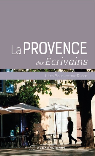  Collectif - La Provence des écrivains - Les Bouches du Rhône.