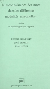  Collectif et Regine Kolinsky - La reconnaissance des mots dans les différentes modalités sensorielles - Études de psycholinguistique cognitive.