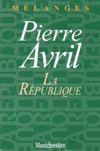 La Republique. Melanges En L'Honneur De Pierre Avril