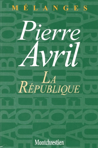  Collectif - La Republique. Melanges En L'Honneur De Pierre Avril.