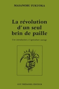 La révolution d'un seul brin de paille - Une introduction à l'agriculture sauvage.