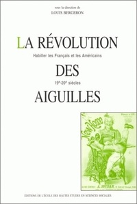  Collectif - LA REVOLUTION DES AIGUILLES. - Habiller les Français et les Américains 19ème-20ème siècles.