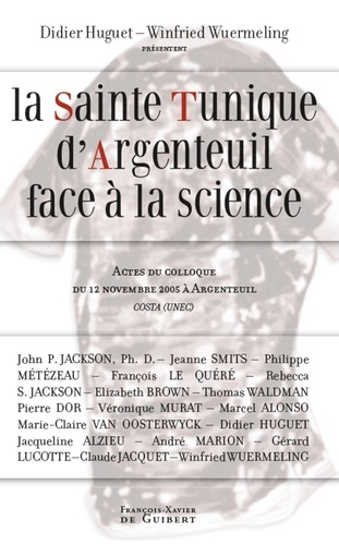 La Sainte Tunique d'Argenteuil face à la science. Actes du colloque du 12 novembre 2005 à Argenteuil organisé par COSTA (UNEC)