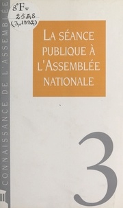  Collectif - La séance publique à l'Assemblée nationale.