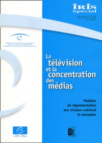  Collectif - La Television Et La Concentration Des Medias. Modeles De Reglementation Aux Niveaux National Et Europeen.