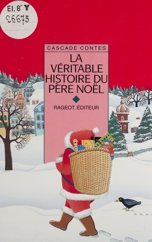 La véritable histoire du Père Noël. Et autres contes de Noël