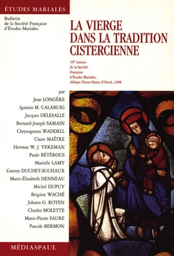  Collectif - La Vierge Dans La Tradition Cistercienne. 54eme Session De La Societe Francaise D'Etudes Mariales, Abbaye Notre-Dame D'Orval, 1998.