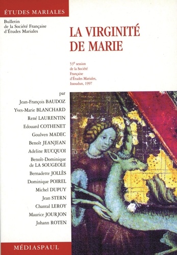  Collectif - La virginité de Marie - Communications présentées à la 53e Session de la Société française d'études mariales, Issoudun, septembre 1997.