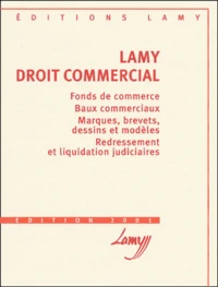Lamy Droit Commercial. Formulaire, Fonds De Commerce, Baux Commerciaux, Marques, Brevets, Dessins Et Modeles, Redressement Et Liquidation Judiciaires, Edition 2001
