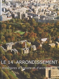 Le 14eme Arrondissement. Itineraires D'Histoire Et D'Architecture