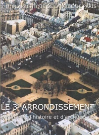 Le 3e Arrondissement. Itineraires D'Histoire Et D'Architecture